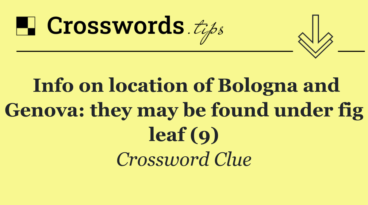 Info on location of Bologna and Genova: they may be found under fig leaf (9)