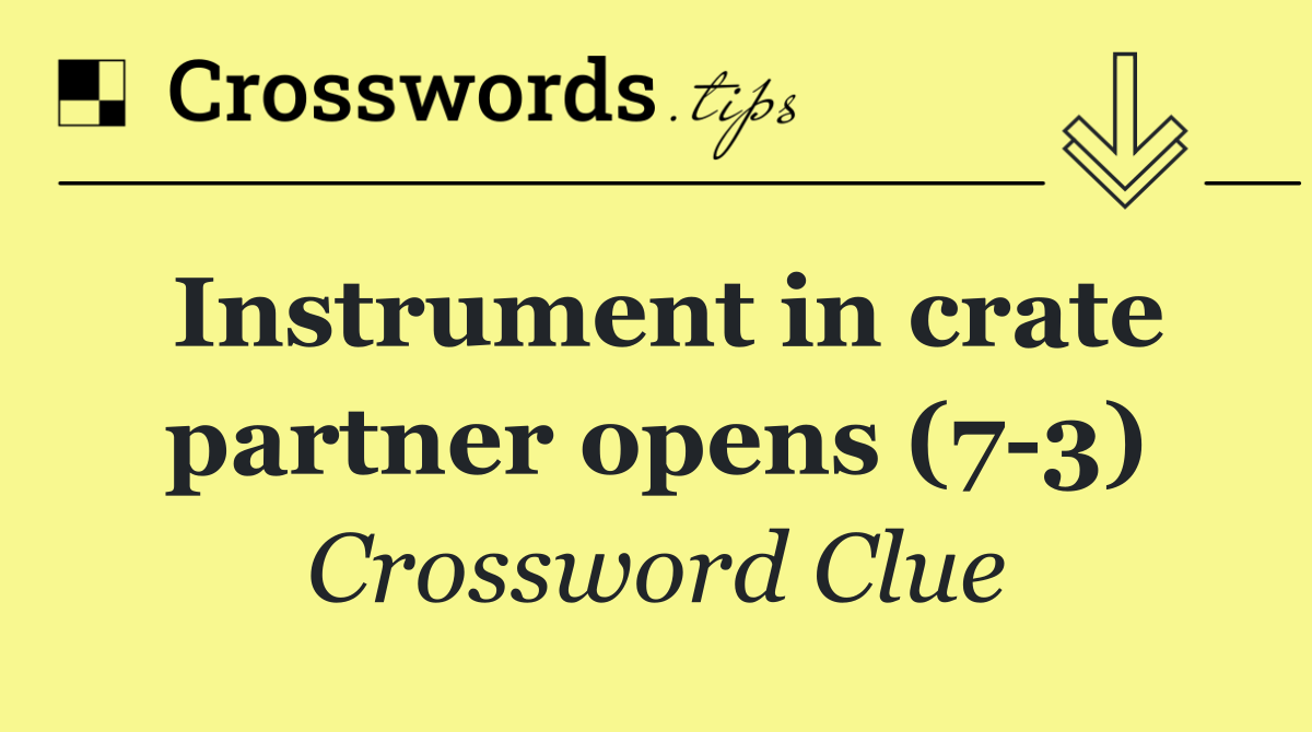 Instrument in crate partner opens (7 3)