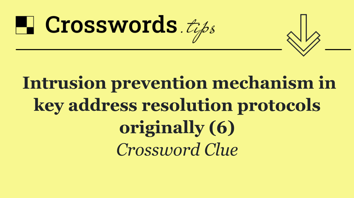 Intrusion prevention mechanism in key address resolution protocols originally (6)