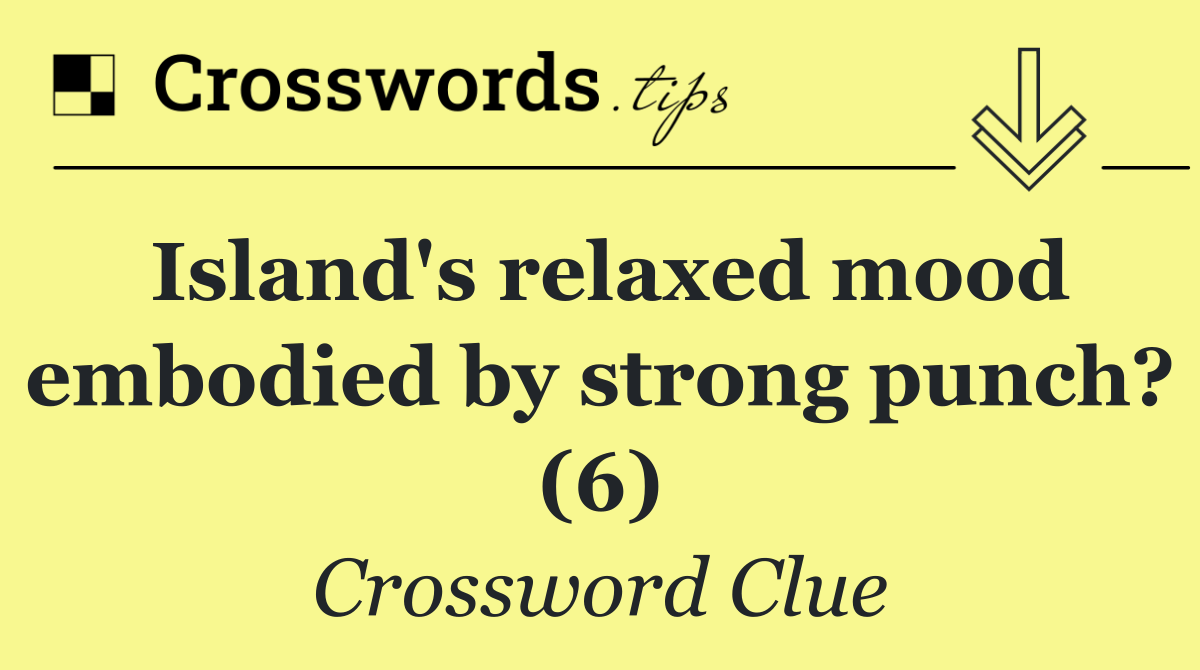 Island's relaxed mood embodied by strong punch? (6)