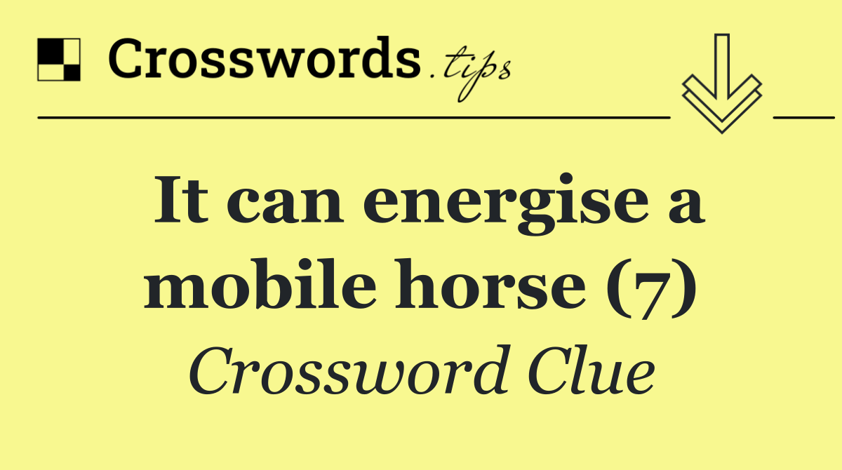 It can energise a mobile horse (7)