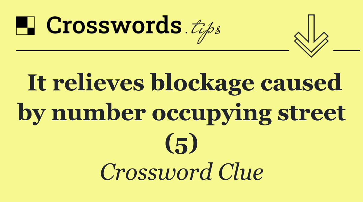 It relieves blockage caused by number occupying street (5)