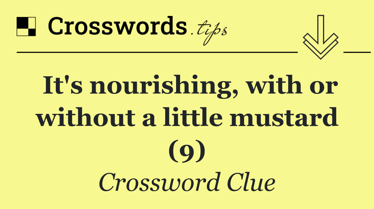 It's nourishing, with or without a little mustard (9)