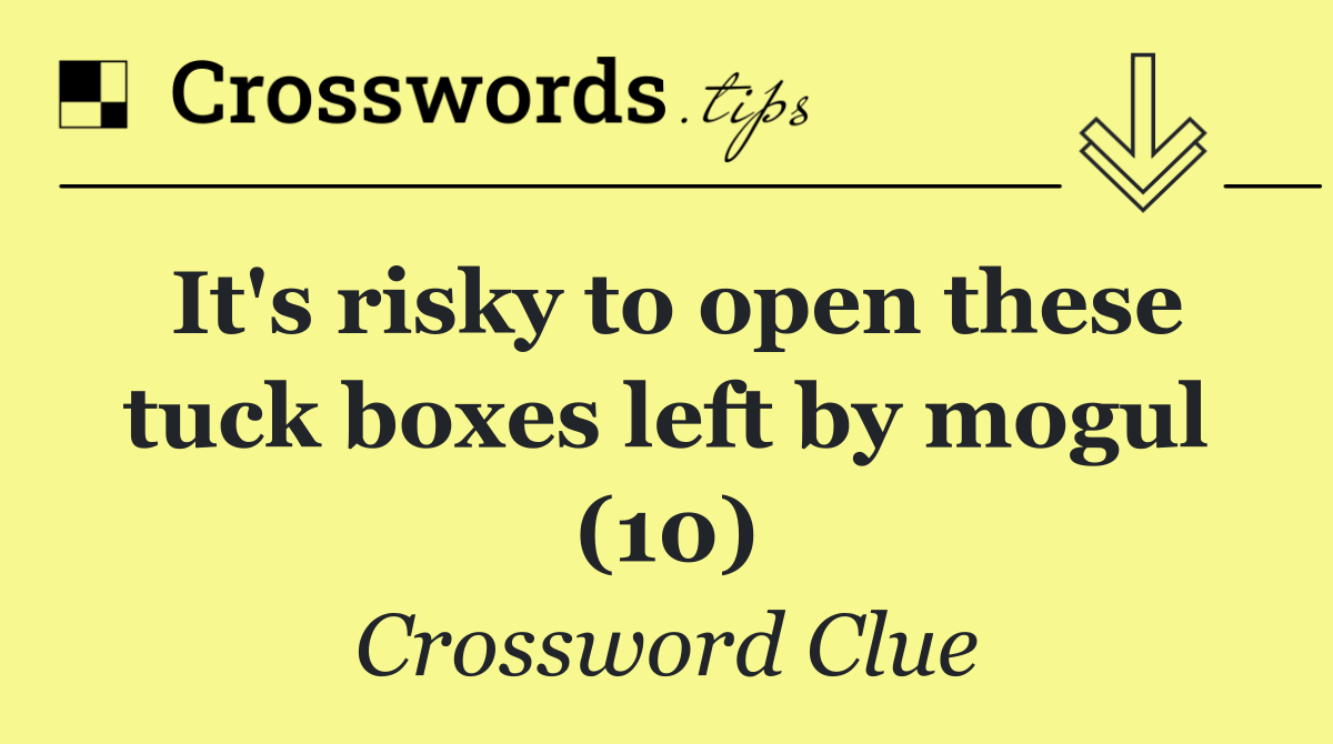 It's risky to open these tuck boxes left by mogul (10)