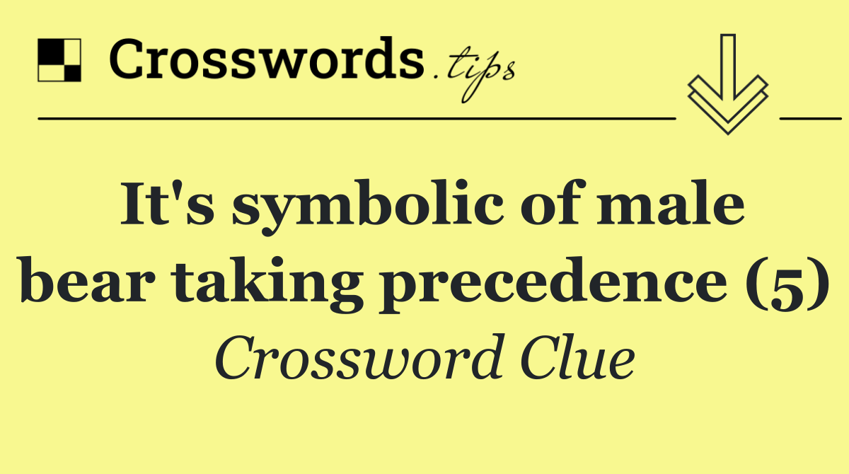 It's symbolic of male bear taking precedence (5)