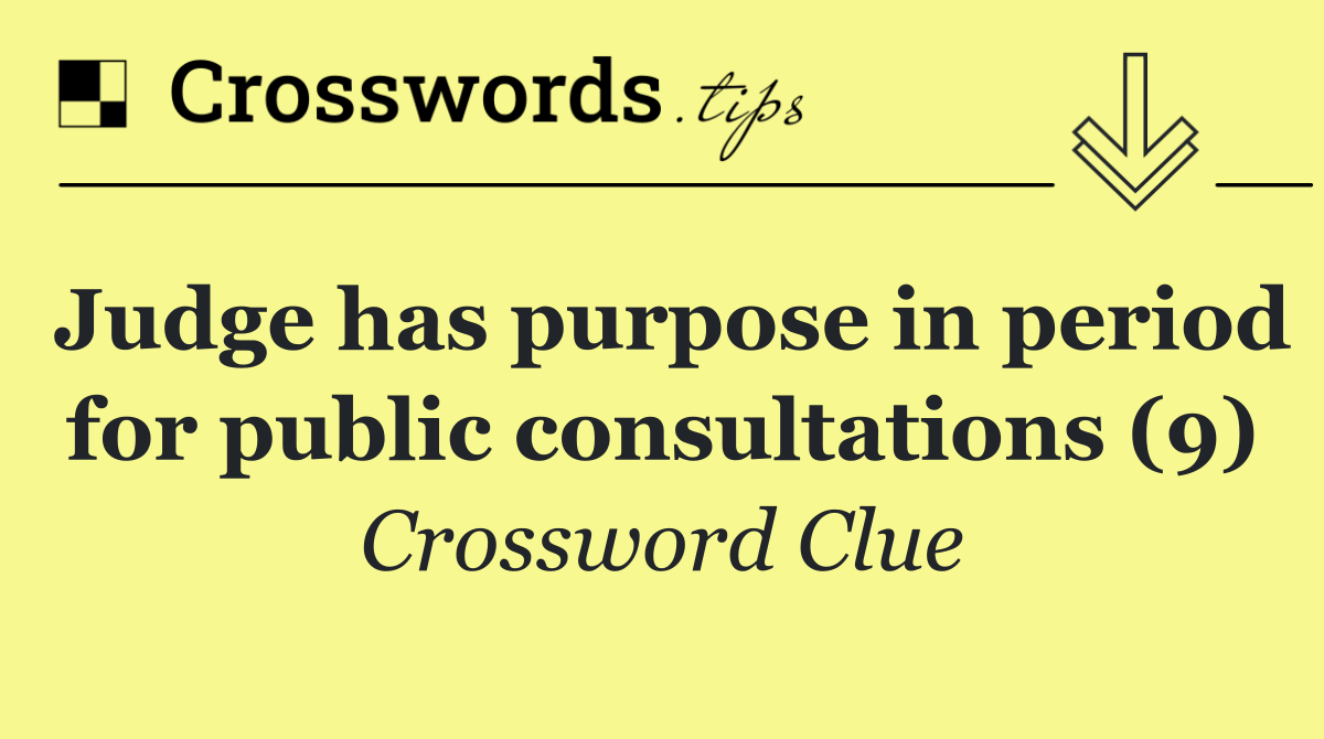 Judge has purpose in period for public consultations (9)