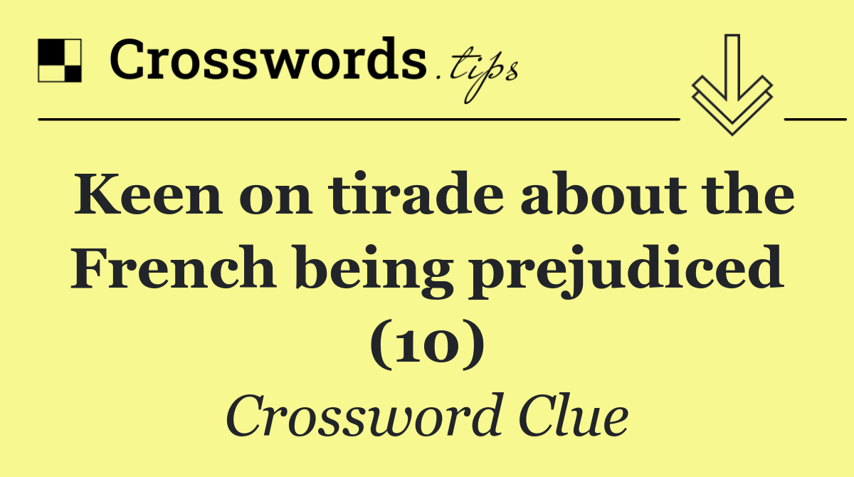 Keen on tirade about the French being prejudiced (10)