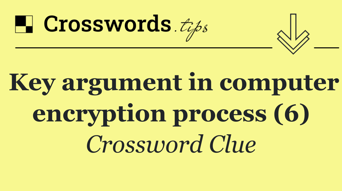 Key argument in computer encryption process (6)