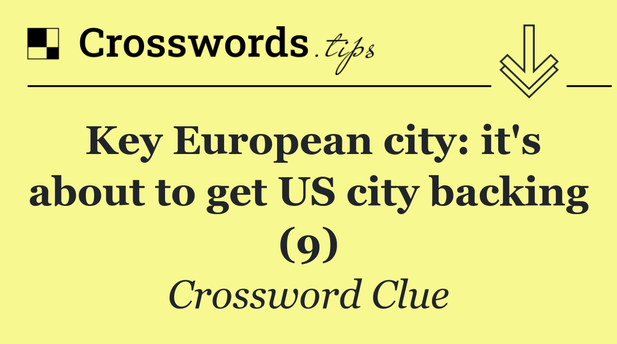 Key European city: it's about to get US city backing (9)