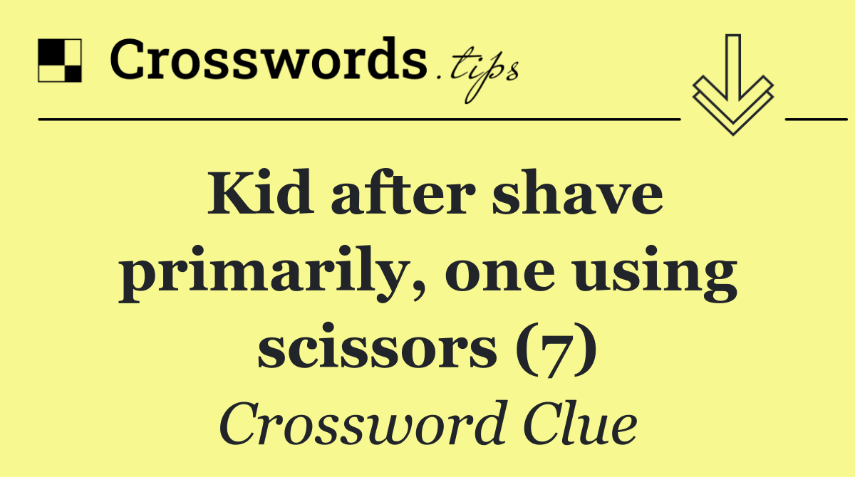 Kid after shave primarily, one using scissors (7)