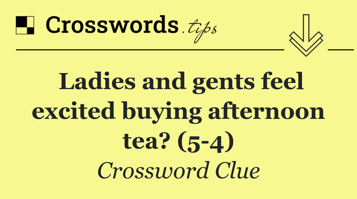 Ladies and gents feel excited buying afternoon tea? (5 4)