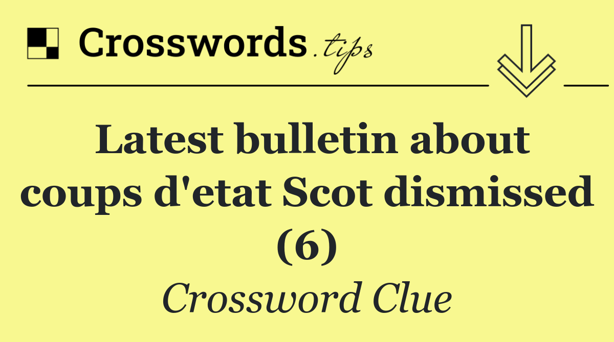 Latest bulletin about coups d'etat Scot dismissed (6)