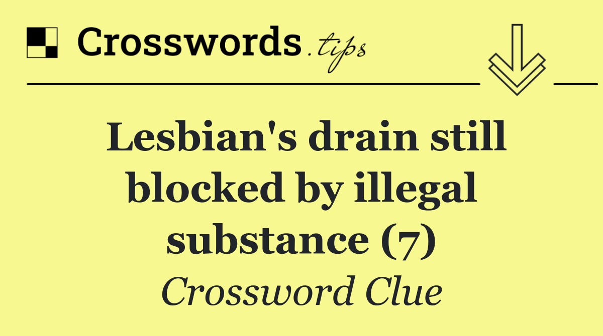 Lesbian's drain still blocked by illegal substance (7)