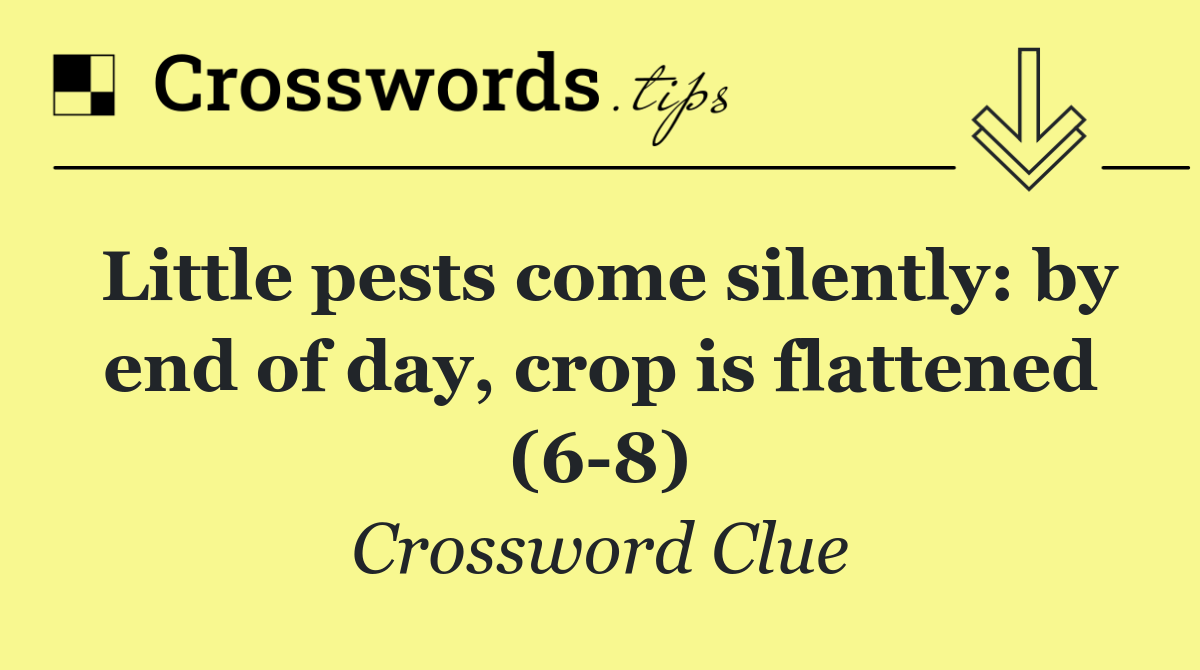 Little pests come silently: by end of day, crop is flattened (6 8)
