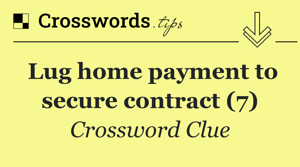 Lug home payment to secure contract (7)