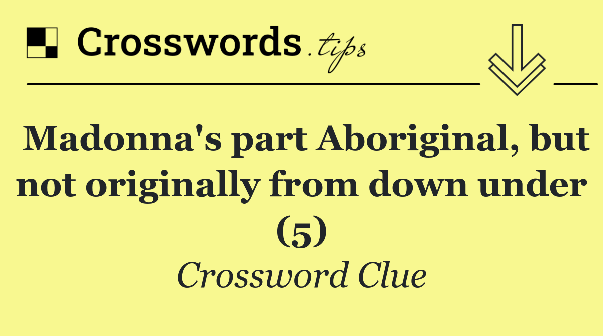 Madonna's part Aboriginal, but not originally from down under (5)