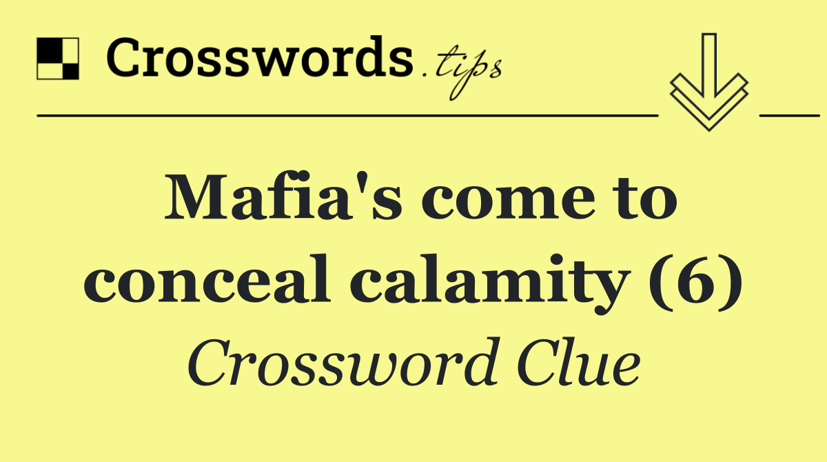 Mafia's come to conceal calamity (6)