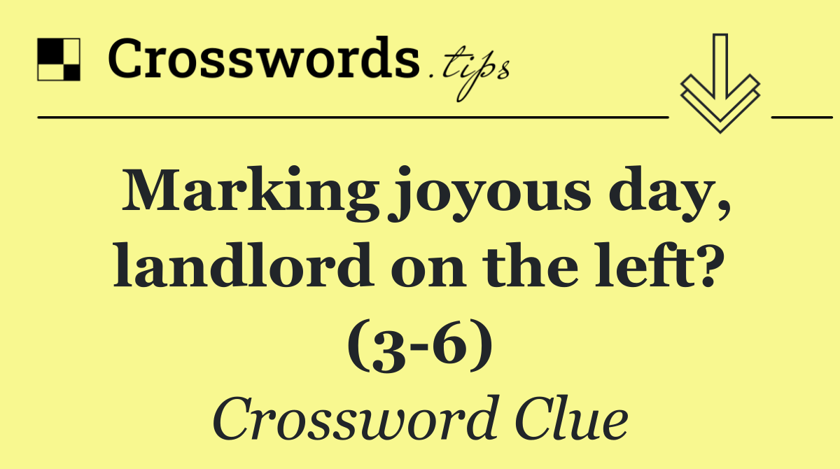 Marking joyous day, landlord on the left? (3 6)