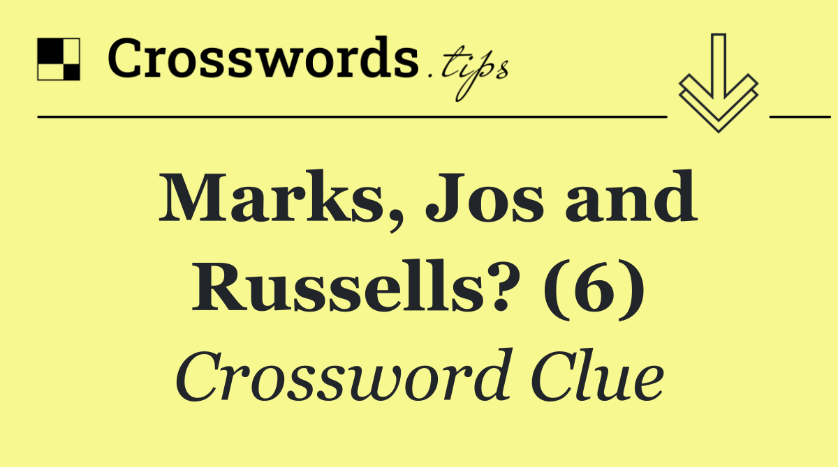 Marks, Jos and Russells? (6)