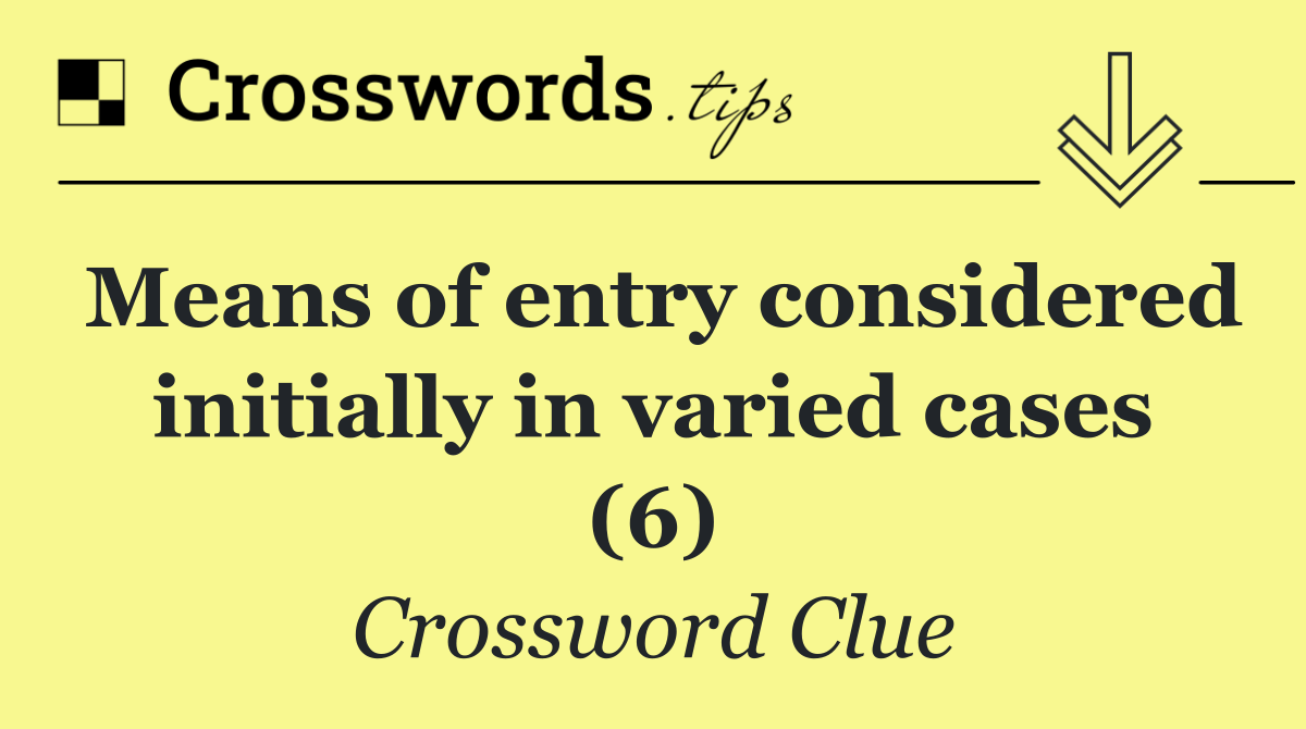 Means of entry considered initially in varied cases (6)