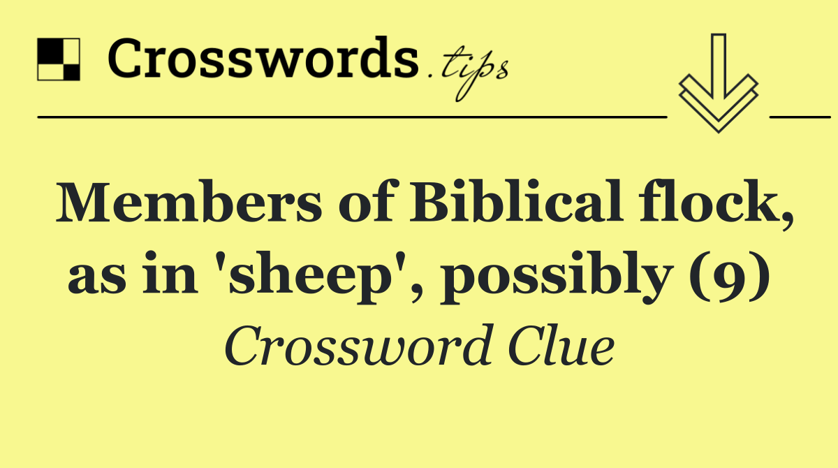 Members of Biblical flock, as in 'sheep', possibly (9)