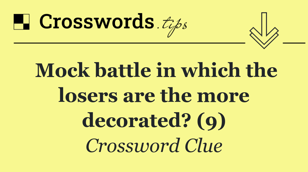 Mock battle in which the losers are the more decorated? (9)