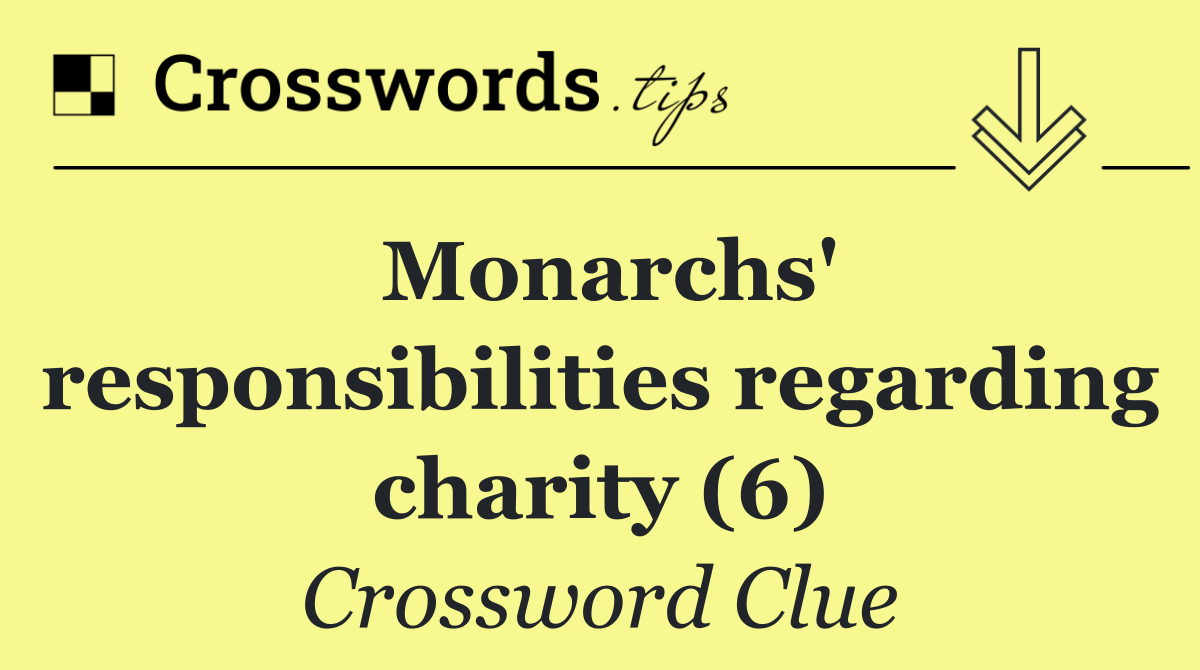 Monarchs' responsibilities regarding charity (6)