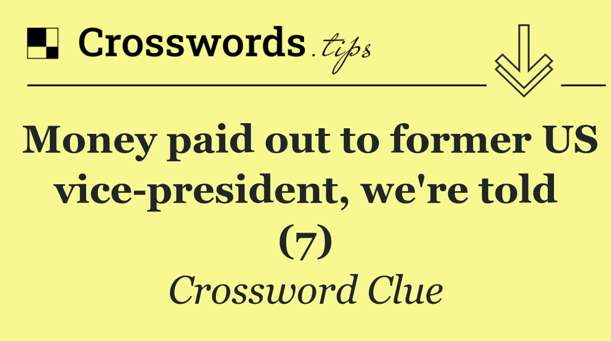 Money paid out to former US vice president, we're told (7)