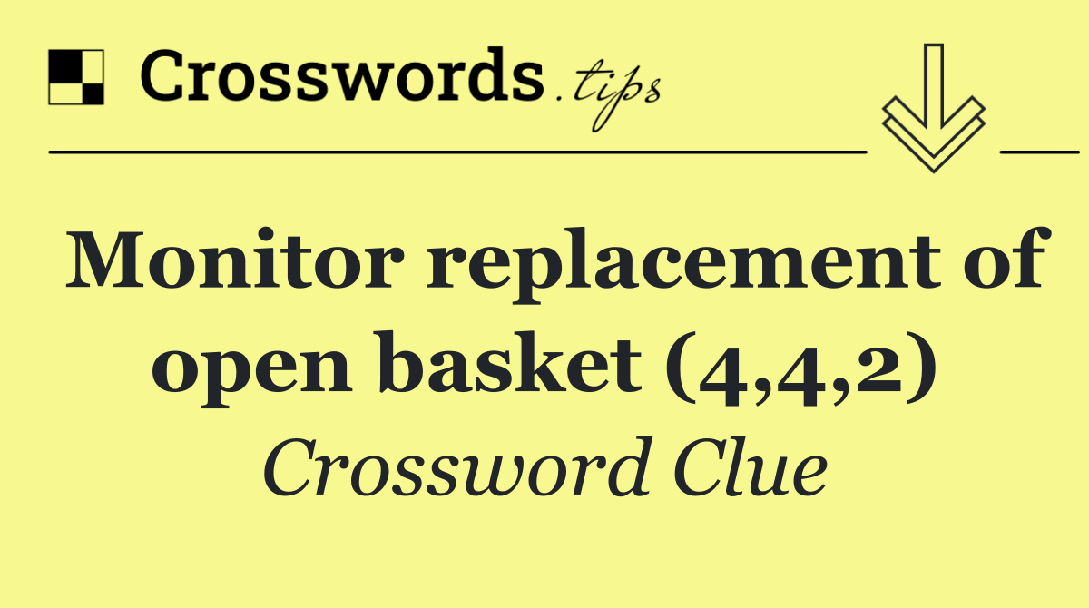 Monitor replacement of open basket (4,4,2)