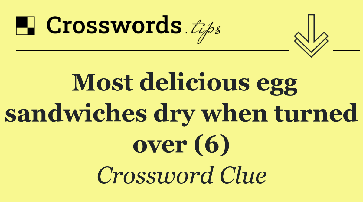 Most delicious egg sandwiches dry when turned over (6)