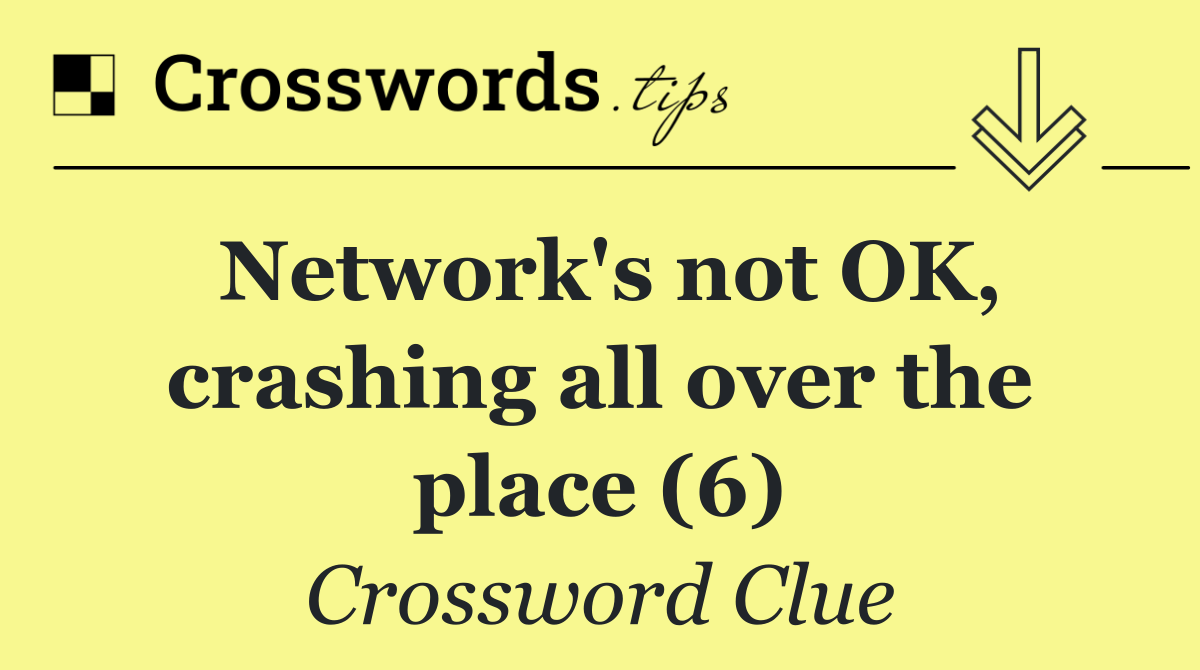 Network's not OK, crashing all over the place (6)