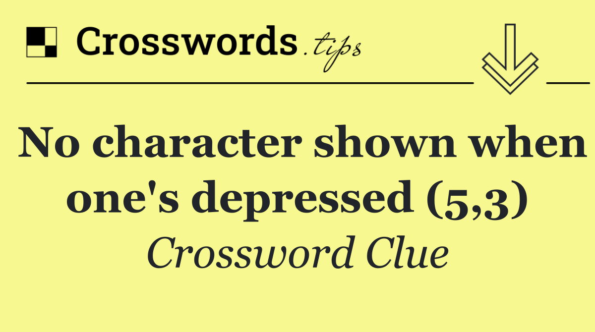 No character shown when one's depressed (5,3)