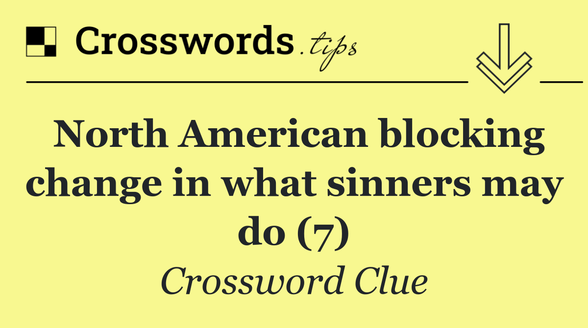 North American blocking change in what sinners may do (7)