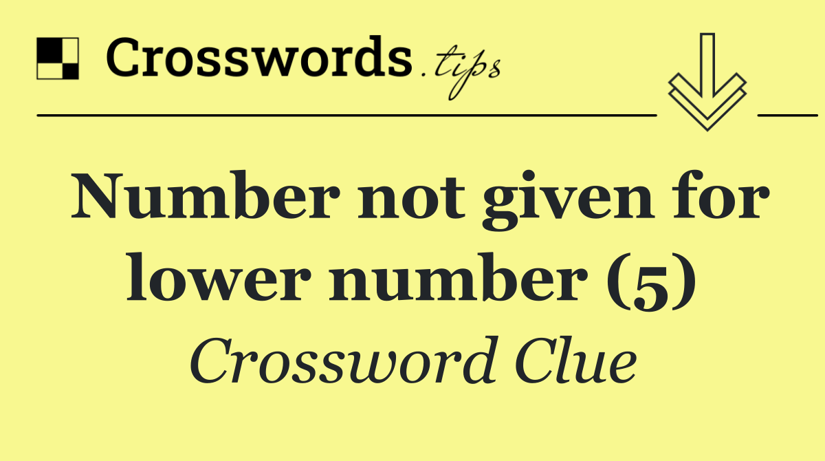 Number not given for lower number (5)