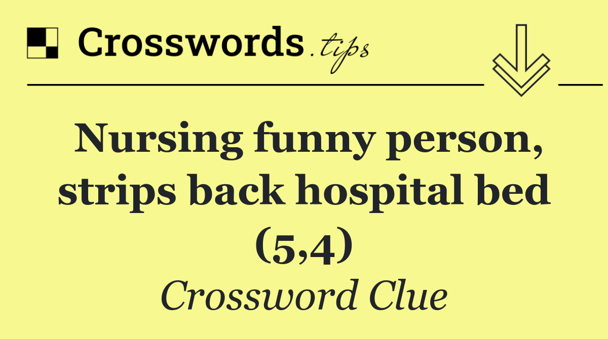 Nursing funny person, strips back hospital bed (5,4)