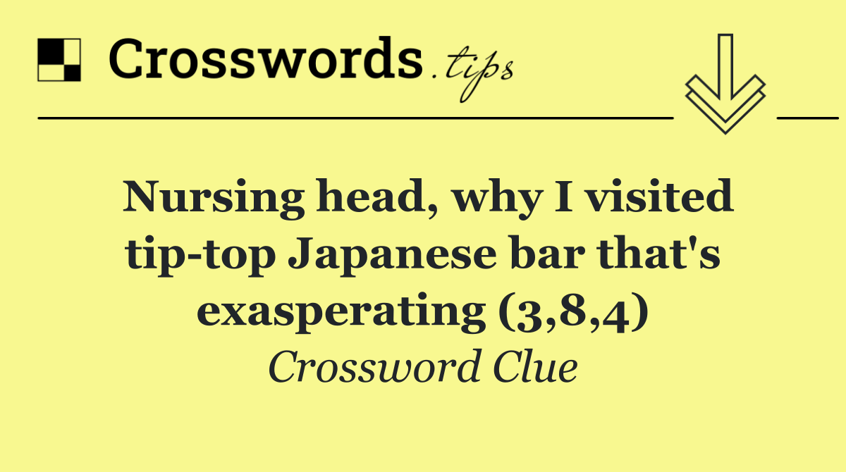 Nursing head, why I visited tip top Japanese bar that's exasperating (3,8,4)