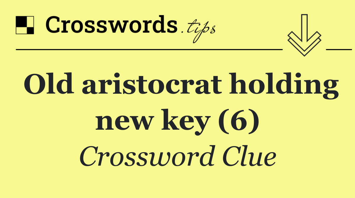 Old aristocrat holding new key (6)