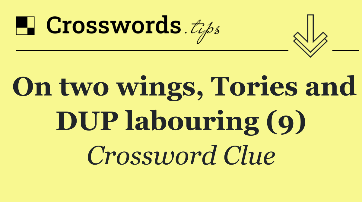 On two wings, Tories and DUP labouring (9)