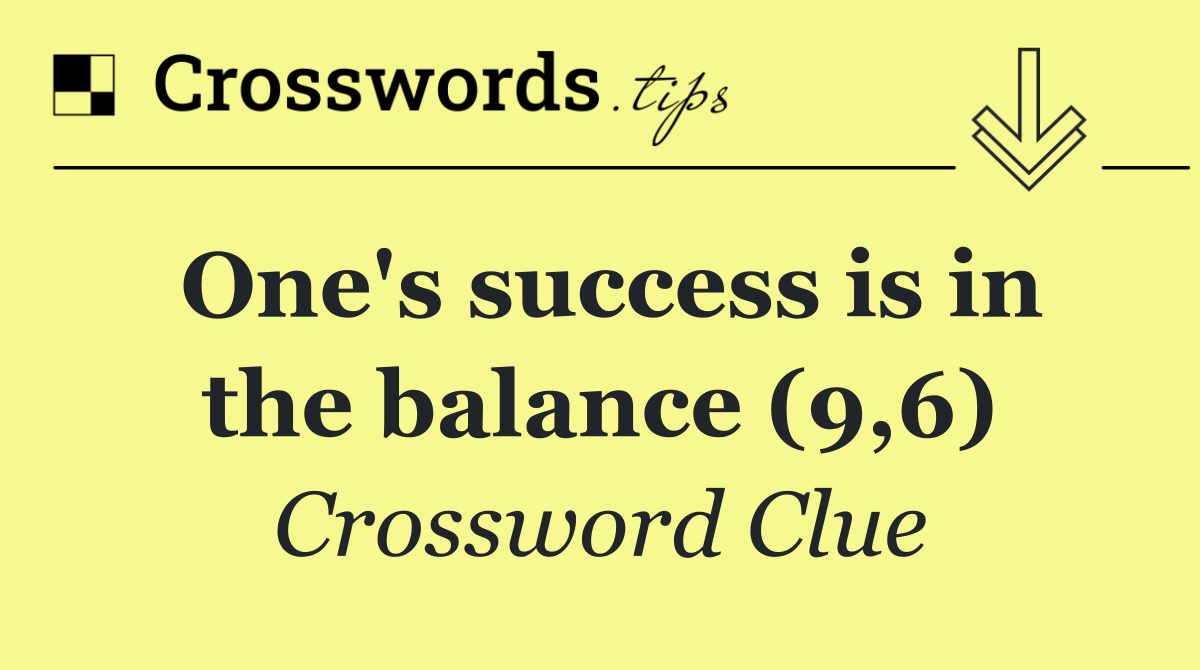 One's success is in the balance (9,6)