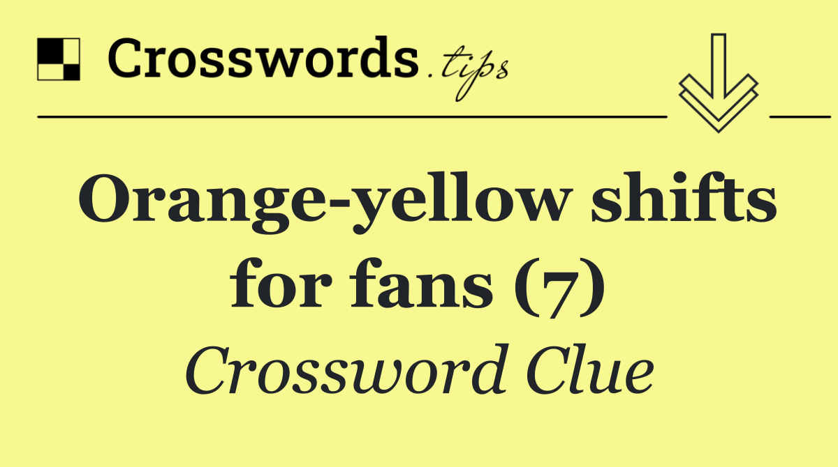 Orange yellow shifts for fans (7)