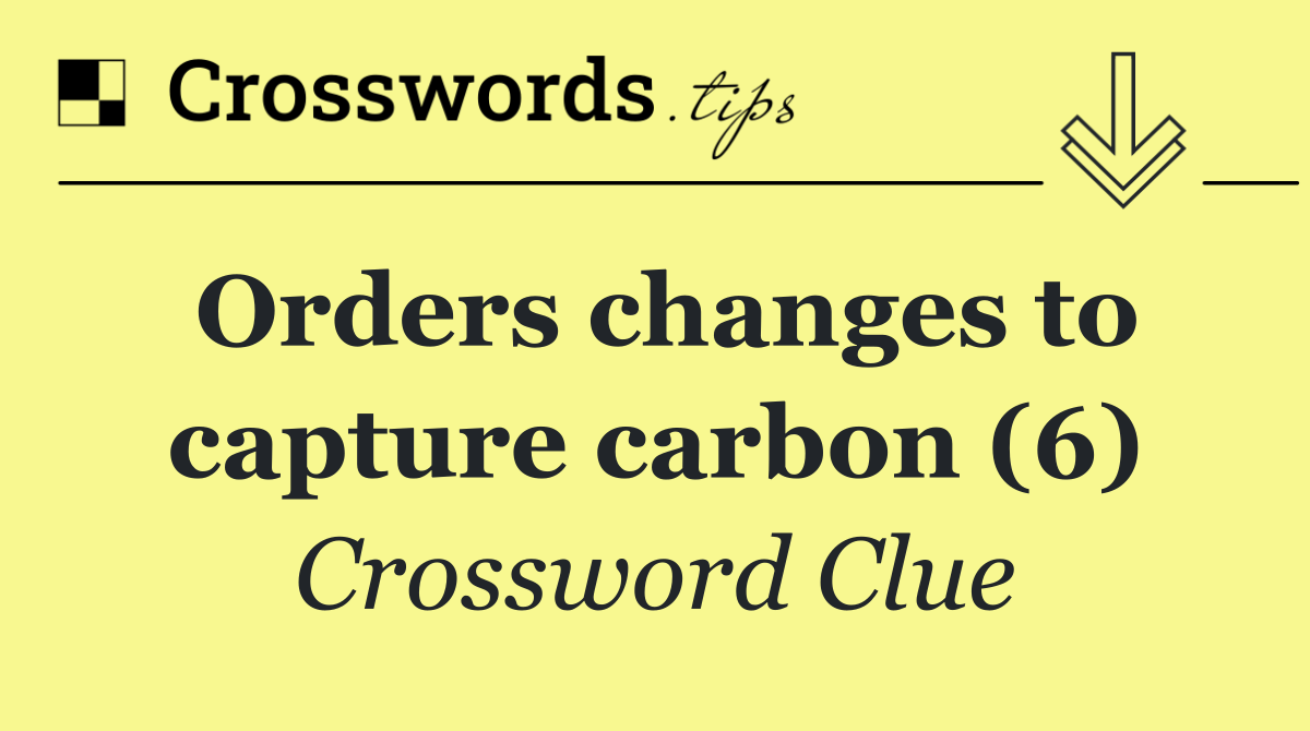 Orders changes to capture carbon (6)