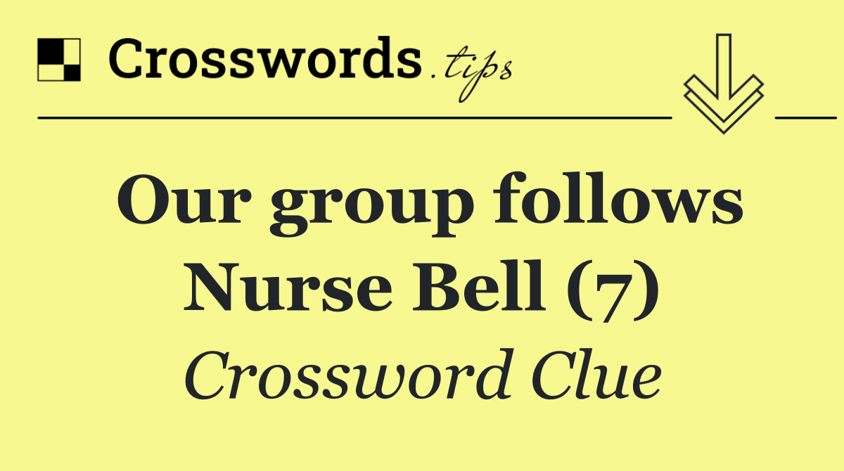 Our group follows Nurse Bell (7)