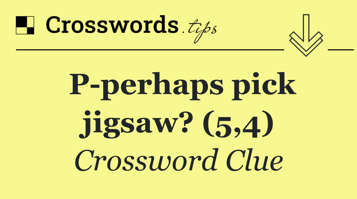 P perhaps pick jigsaw? (5,4)