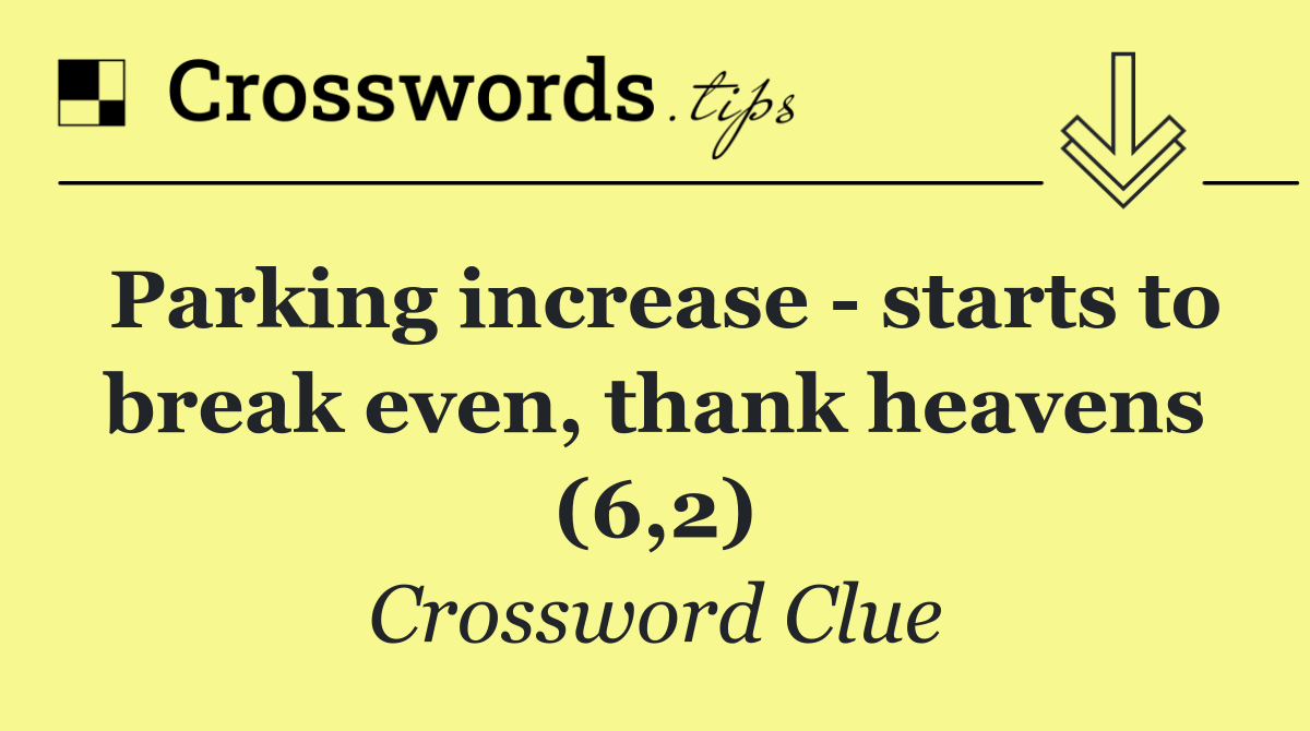 Parking increase   starts to break even, thank heavens (6,2)
