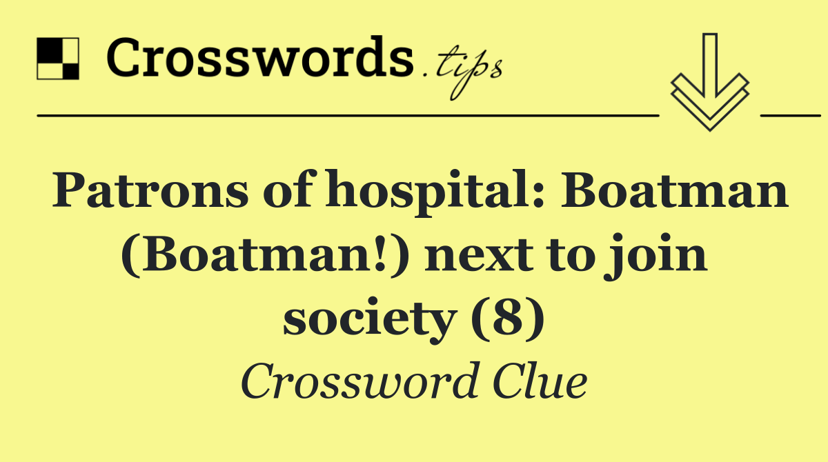 Patrons of hospital: Boatman (Boatman!) next to join society (8)