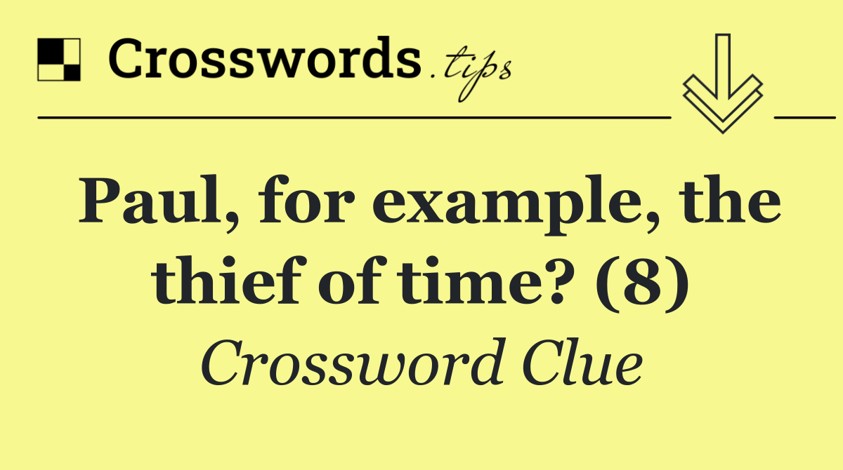 Paul, for example, the thief of time? (8)