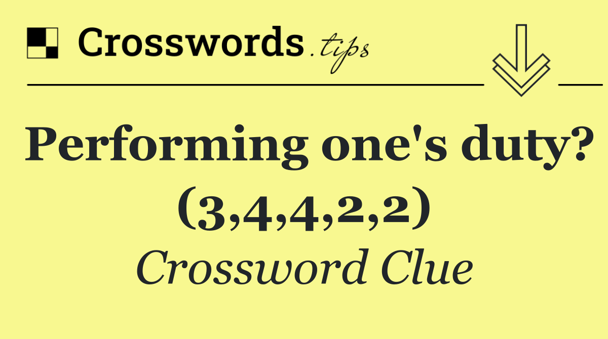 Performing one's duty? (3,4,4,2,2)
