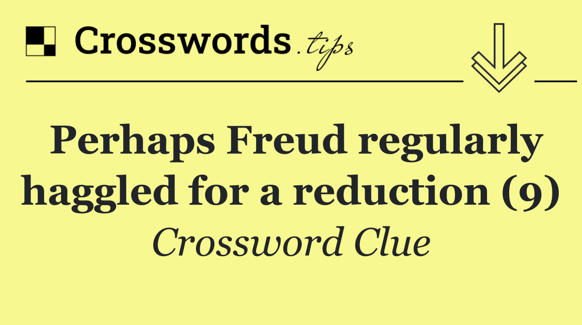 Perhaps Freud regularly haggled for a reduction (9)