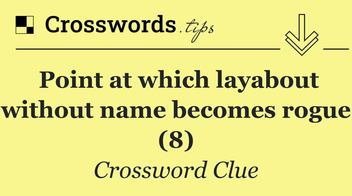 Point at which layabout without name becomes rogue (8)