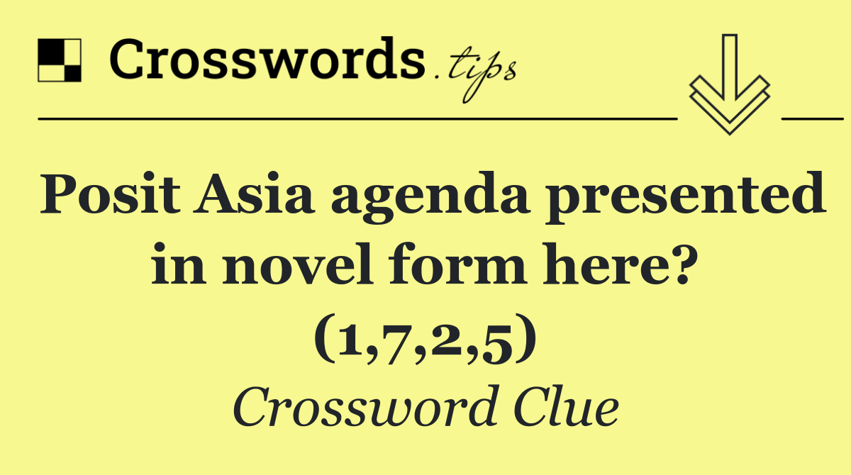 Posit Asia agenda presented in novel form here? (1,7,2,5)